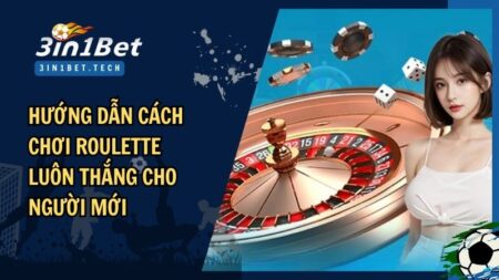 cách chơi Roulette luôn thắng