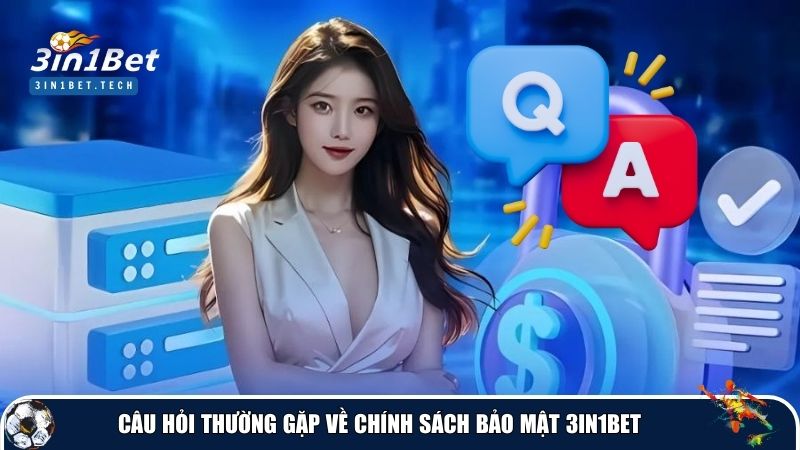 Một số câu hỏi thường gặp liên quan đến chính sách bảo mật 3in1Bet