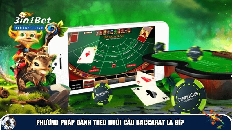 Phương pháp đánh theo đuôi cầu baccarat là gì?