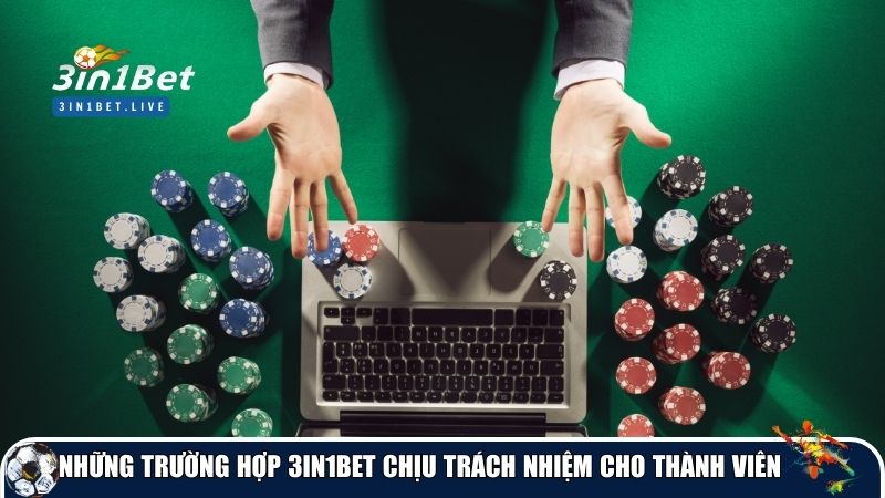 Những trường hợp 3IN1BET chịu trách nhiệm cho thành viên