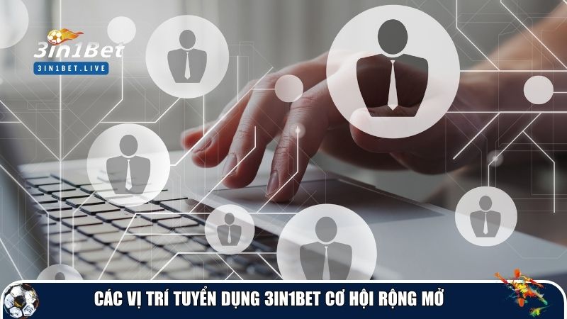 Các vị trí tuyển dụng 3IN1BET cơ hội rộng mở